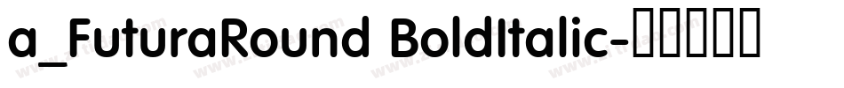 a_FuturaRound BoldItalic字体转换